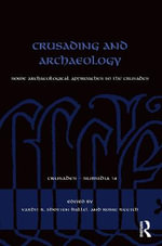 Crusading and Archaeology : Some Archaeological Approaches to the Crusades - Vardit R. Shotten-Hallel