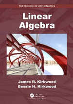 Linear Algebra : Textbooks in Mathematics - Bessie H. Kirkwood