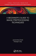 A Beginnerâs Guide to Image Preprocessing Techniques : Intelligent Signal Processing and Data Analysis - Jyotismita  Chaki
