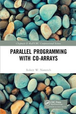 Parallel Programming with Co-arrays : Chapman & Hall/CRC Computational Science - Robert W.  Numrich