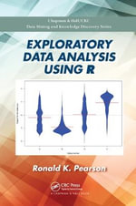 Exploratory Data Analysis Using R : Chapman & Hall/CRC Data Mining and Knowledge Discovery Series - Ronald K.  Pearson