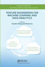 Feature Engineering for Machine Learning and Data Analytics : Chapman & Hall/CRC Data Mining and Knowledge Discovery Series - Guozhu Dong