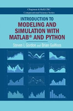 Introduction to Modeling and Simulation with MATLAB® and Python : Chapman & Hall/CRC Computational Science - Steven I. Gordon