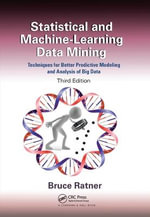 Statistical and Machine-Learning Data Mining : Techniques for Better Predictive Modeling and Analysis of Big Data, Third Edition - Bruce Ratner