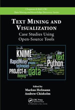 Text Mining and Visualization : Case Studies Using Open-Source Tools - Markus Hofmann