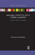 Michael Tippettâs Fifth String Quartet : A Study in Vision and Revision - Thomas Schuttenhelm