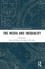 The Media and Inequality : Routledge Research in Journalism - Steve Schifferes