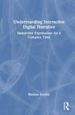 Understanding Interactive Digital Narrative : Immersive Expressions for a Complex Time - Hartmut Koenitz