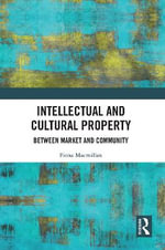 Intellectual and Cultural Property : Between Market and Community - Fiona Macmillan