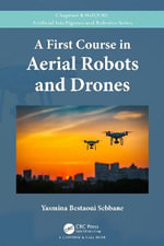 A First Course in Aerial Robots and Drones : Chapman & Hall/CRC Artificial Intelligence and Robotics Series - Yasmina Bestaoui Sebbane
