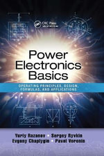 Power Electronics Basics : Operating Principles, Design, Formulas, and Applications - Yuriy Rozanov