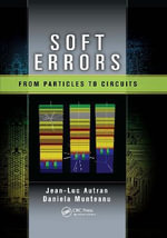 Soft Errors : From Particles to Circuits - Daniela Munteanu
