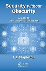 Security without Obscurity : A Guide to Cryptographic Architectures - Jeff Stapleton