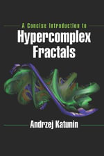 A Concise Introduction to Hypercomplex Fractals - Andrzej Katunin