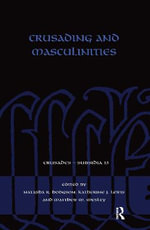 Crusading and Masculinities : Crusades - Subsidia - Natasha R. Hodgson