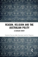 Reason, Religion and the Australian Polity : A Secular State? - Ian Tregenza