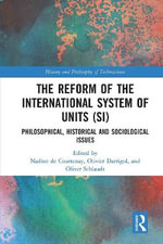 The Reform of the International System of Units (SI) : Philosophical, Historical and Sociological Issues - Nadine  de Courtenay