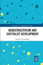 Neoextractivism and Capitalist Development : Routledge Critical Development Studies - Dennis C. Canterbury