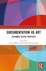 Documentation as Art : Expanded Digital Practices - Annet Dekker