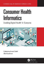Consumer Health Informatics : Enabling Digital Health for Everyone - Catherine Arnott Smith