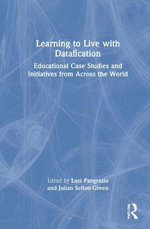 Learning to Live with Datafication : Educational Case Studies and Initiatives from Across the World - Luci Pangrazio