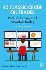 40 Classic Crude Oil Trades : Real-Life Examples of Innovative Trading - Owain  Johnson
