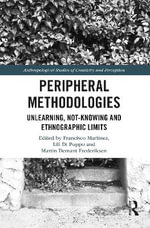 Peripheral Methodologies : Unlearning, Not-knowing and Ethnographic Limits - Francisco MartÃ­nez