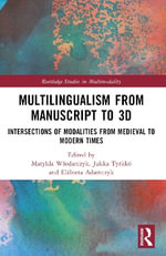 Multilingualism from Manuscript to 3D : Intersections of Modalities from Medieval to Modern Times - Matylda WÅ?odarczyk