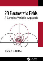 2D Electrostatic Fields : A Complex Variable Approach - Robert L. Coffie