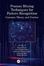 Process Mining Techniques for Pattern Recognition : Concepts, Theory, and Practice - Vikash Yadav