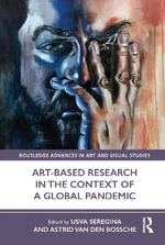 Art-Based Research in the Context of a Global Pandemic : Routledge Advances in Art and Visual Studies - Astrid Van den Bossche