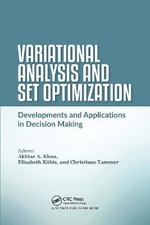 Variational Analysis and Set Optimization : Developments and Applications in Decision Making - Akhtar A. Khan