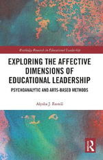 Exploring the Affective Dimensions of Educational Leadership : Psychoanalytic and Arts-based Methods - Alysha Farrell