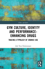 Gym Culture, Identity and Performance-Enhancing Drugs : Tracing a Typology of Steroid Use - Ask Vest Christiansen