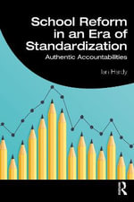 School Reform in an Era of Standardization : Authentic Accountabilities - Ian Hardy