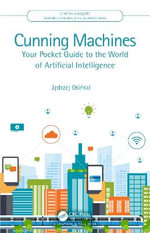 Cunning Machines : Your Pocket Guide to the World of Artificial Intelligence - JÄ?drzej OsiÅ?ski