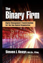 The Binary Firm : Digital Management Transformation for the Non-Digital Organization - Steven Keays