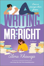 Writing Mr. Right : A Novel - Alina Khawaja