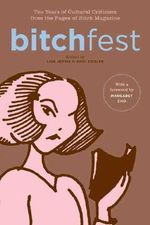 BITCHfest : Ten Years of Cultural Criticism from the Pages of Bitch Magazine - LISA JERVIS