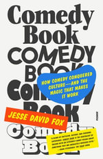 Comedy Book : How Comedy Conquered Culture—and the Magic That Makes It Work - Jesse David Fox