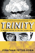 Trinity : A Graphic History of the First Atomic Bomb - Jonathan Fetter-Vorm