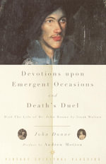 Devotions Upon Emergent Occasions and Death's Duel : With the Life of Dr. John Donne by Izaak Walton - John Donne