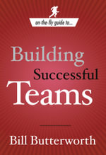 On-the-Fly Guide to Building Successful Teams : On the Fly Guide To... - Bill Butterworth