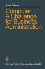 Computer : A Challenge for Business Administration - August-Wilhelm Scheer