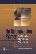 An Optimization Primer : On Models, Algorithms, and Duality - John Lawrence Nazareth