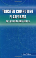 Trusted Computing Platforms : Design and Applications - Sean W. Smith