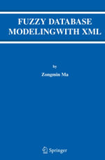 Fuzzy Database Modeling with XML : By Zongmin Ma - Zongmin Ma