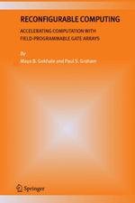 Reconfigurable Computing : Accelerating Computation with Field-Programmable Gate Arrays - Maya B. Gokhale