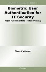 Biometric User Authentication for IT Security : From Fundamentals to Handwriting - Claus Vielhauer