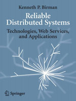 Reliable Distributed Systems : Technologies, Web Services, and Applications - Kenneth Birman